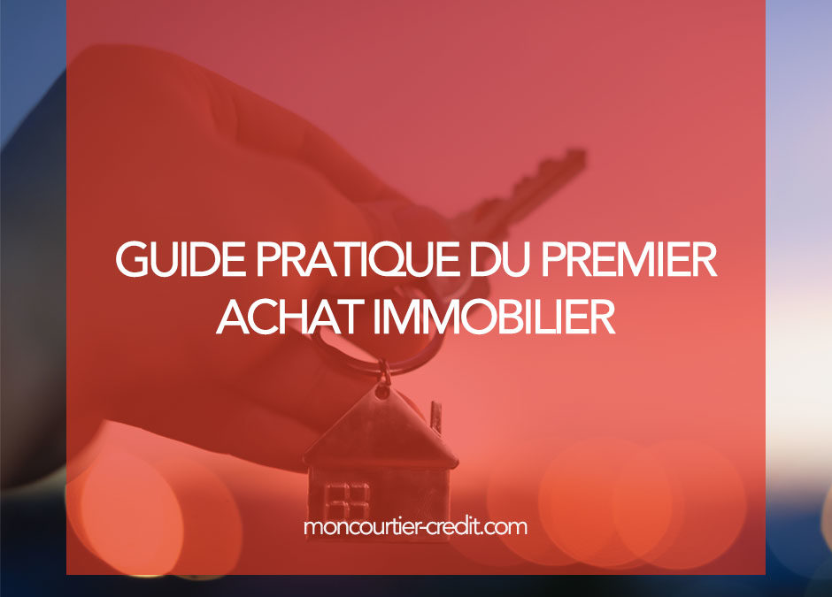 Guide pratique du premier achat immobilier